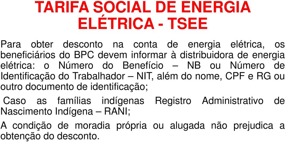 Trabalhador NIT, além do nome, CPF e RG ou outro documento de identificação; Caso as famílias indígenas Registro