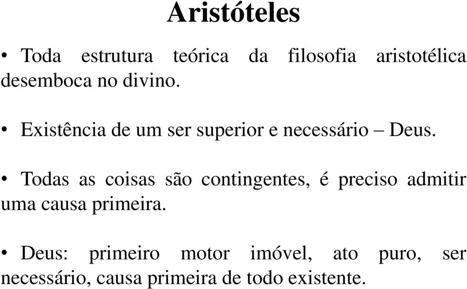 Todas as coisas são contingentes, é preciso admitir uma causa primeira.