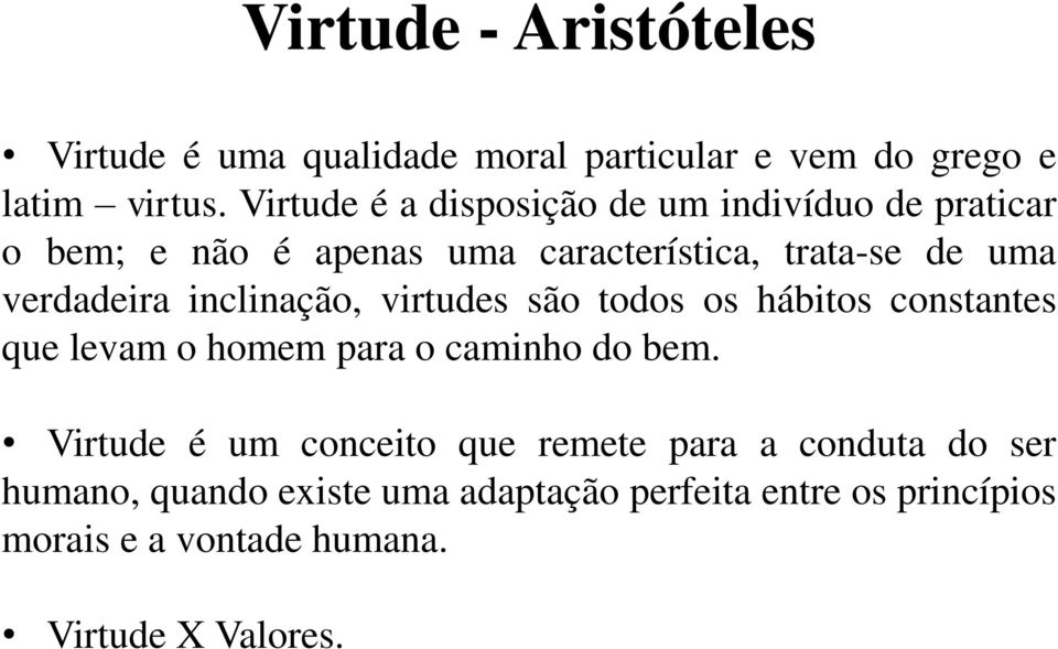 verdadeira inclinação, virtudes são todos os hábitos constantes que levam o homem para o caminho do bem.