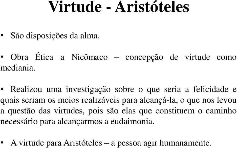 Realizou uma investigação sobre o que seria a felicidade e quais seriam os meios realizáveis para