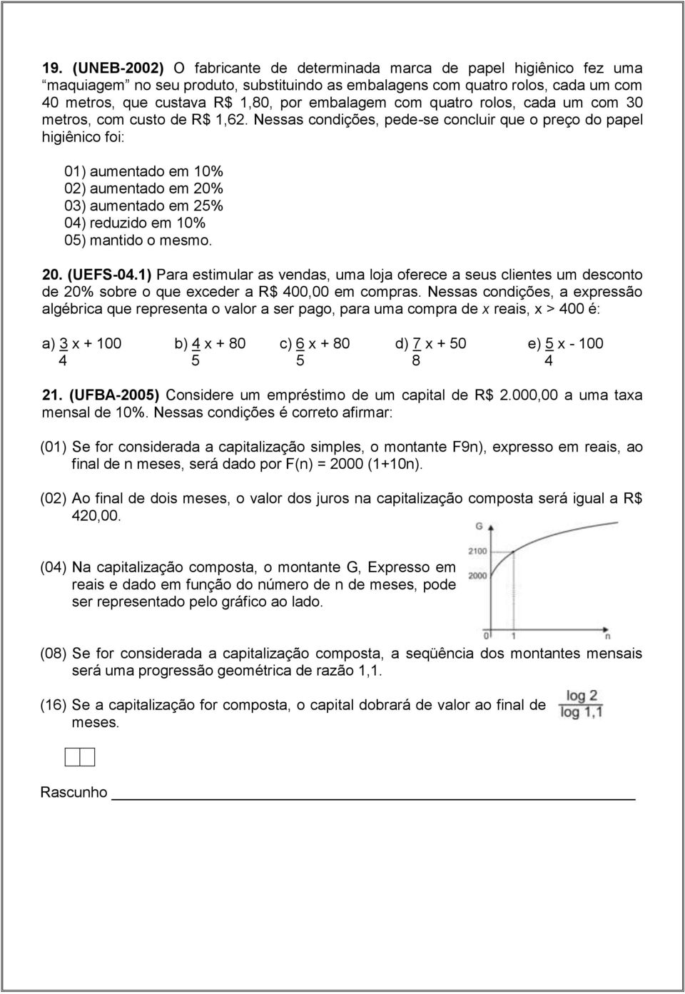 Nessas condições, pede-se concluir que o preço do papel higiênico foi: 01) aumentado em 10% 02) aumentado em 20% 03) aumentado em 25% 04) reduzido em 10% 05) mantido o mesmo. 20. (UEFS-04.