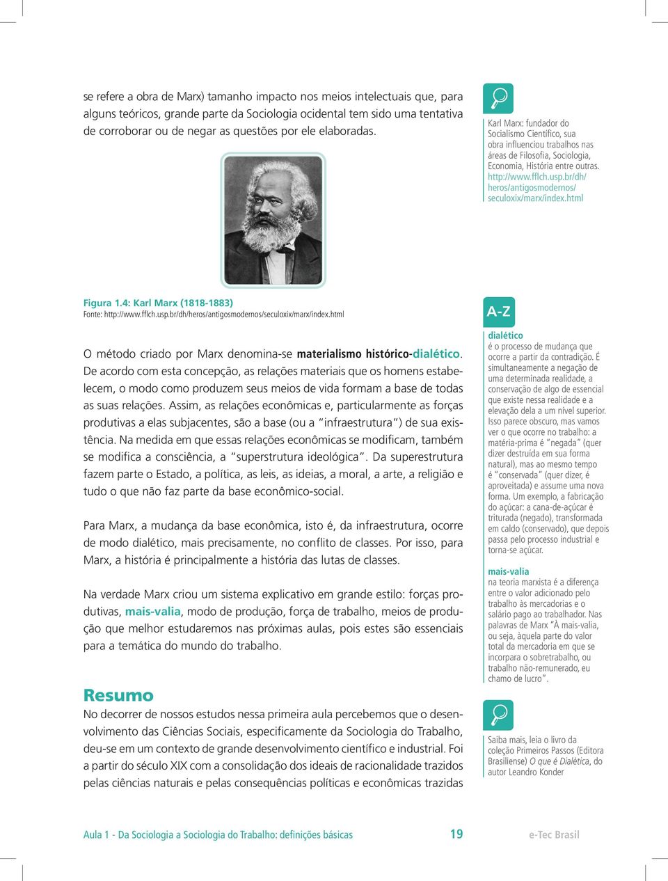 br/dh/ heros/antigosmodernos/ seculoxix/marx/index.html Figura 1.4: Karl Marx (1818-1883) Fonte: http://www.fflch.usp.br/dh/heros/antigosmodernos/seculoxix/marx/index.