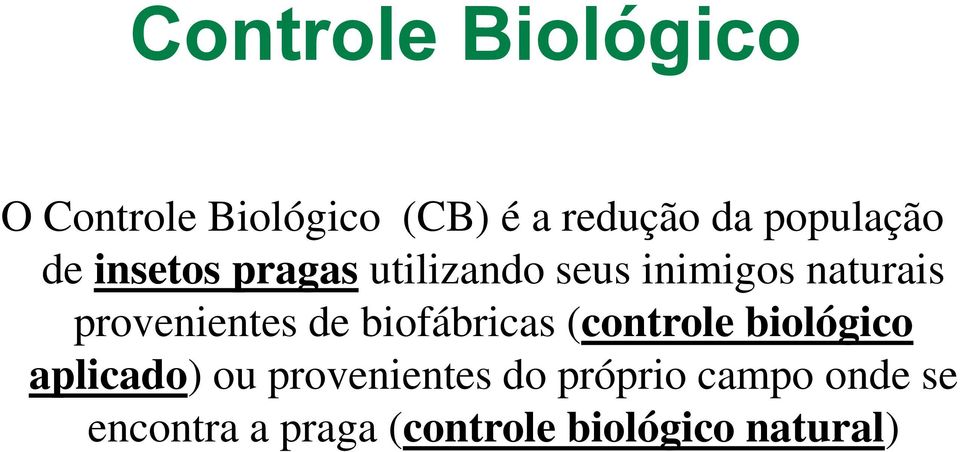 biofábricas (controle biológico aplicado) ou provenientes do próprio