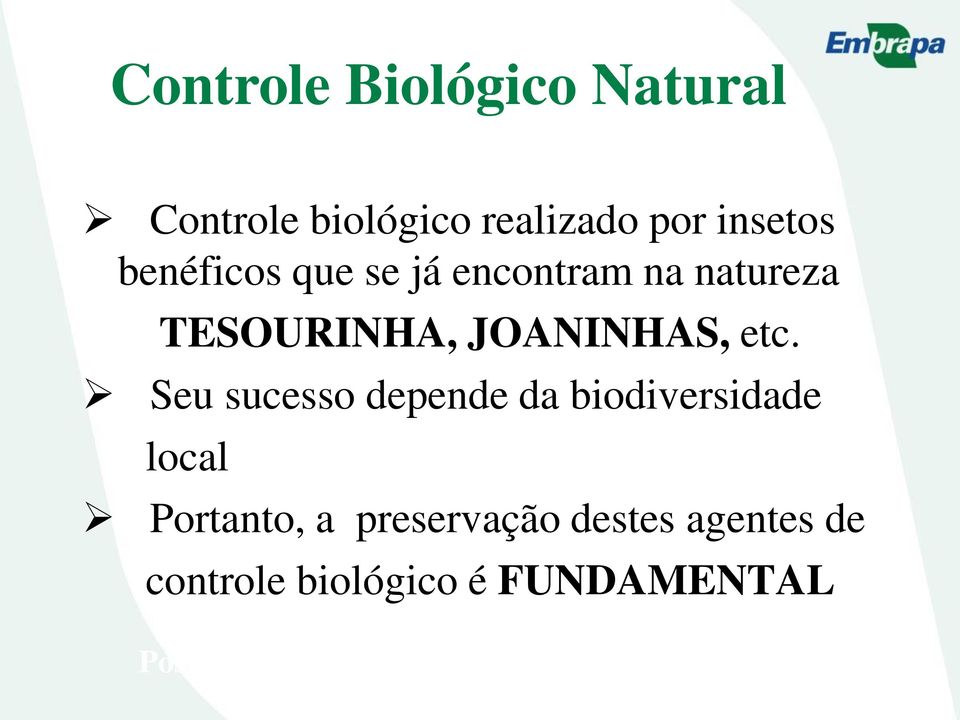 Seu sucesso depende da biodiversidade local Portanto, a preservação