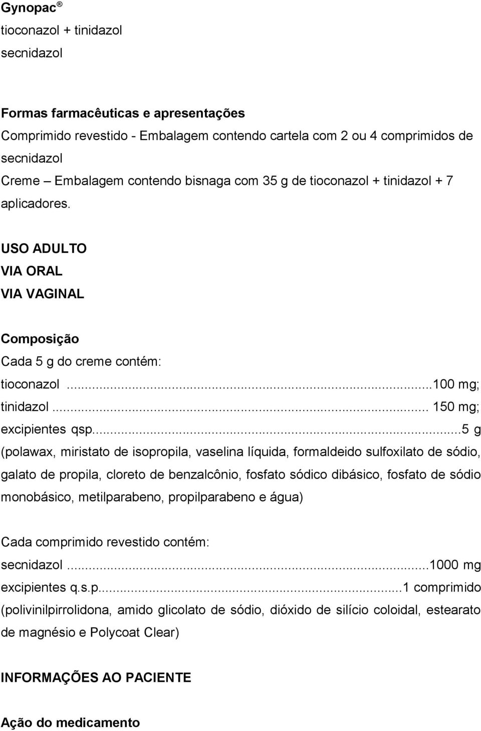 ..5 g (polawax, miristato de isopropila, vaselina líquida, formaldeido sulfoxilato de sódio, galato de propila, cloreto de benzalcônio, fosfato sódico dibásico, fosfato de sódio monobásico,