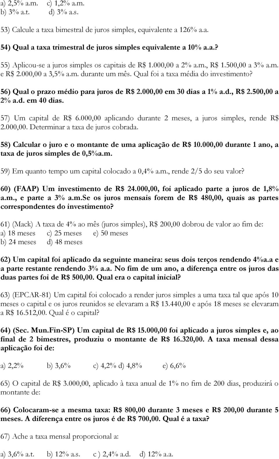 500,00 a 2% a.d. em 40 dias. 57) Um capital de R$ 6.000,00 aplicando durante 2 meses, a juros simples, rende R$ 2.000,00. Determinar a taxa de juros cobrada.