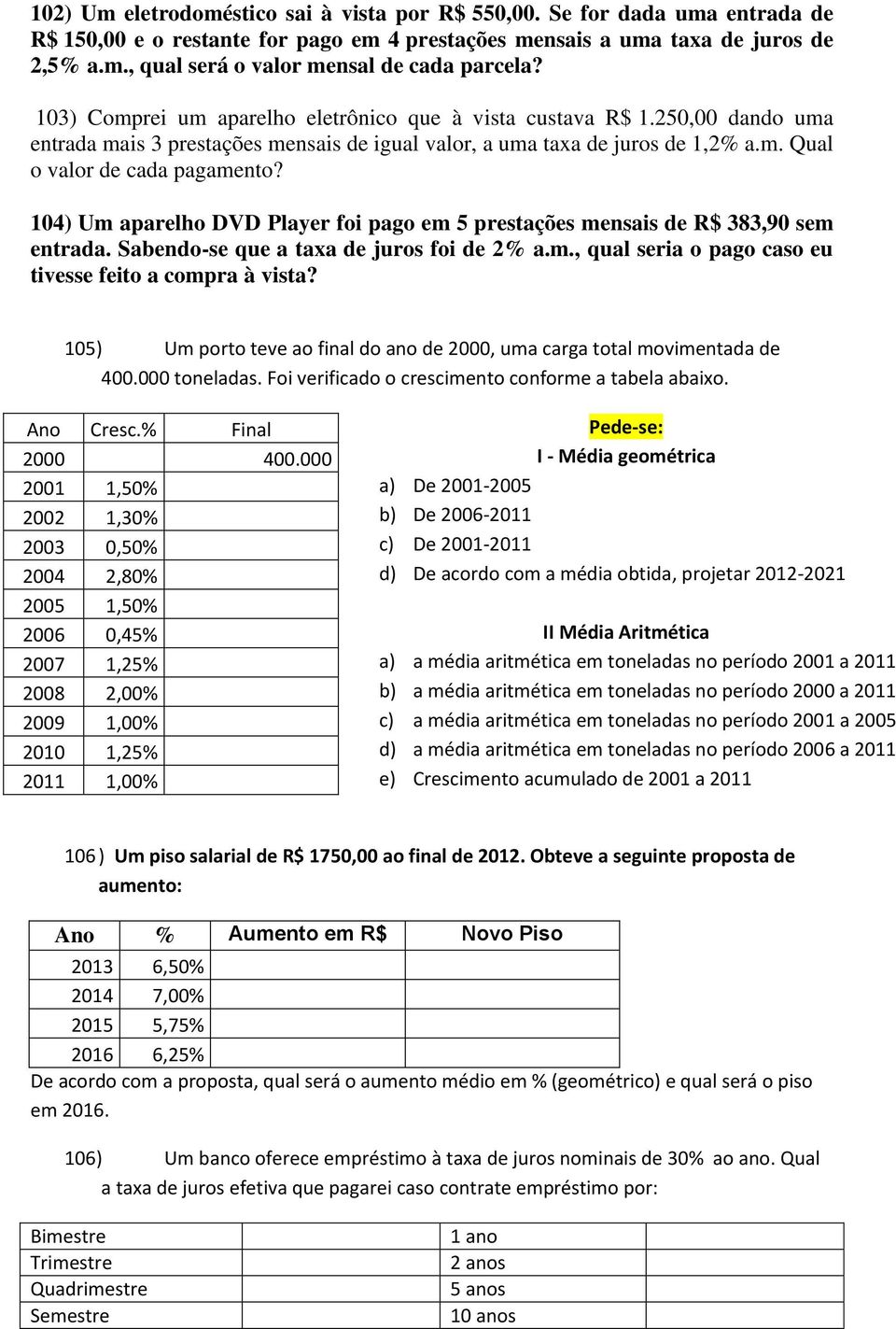 104) Um aparelho DVD Player foi pago em 5 prestações mensais de R$ 383,90 sem entrada. Sabendo-se que a taxa de juros foi de 2% a.m., qual seria o pago caso eu tivesse feito a compra à vista?