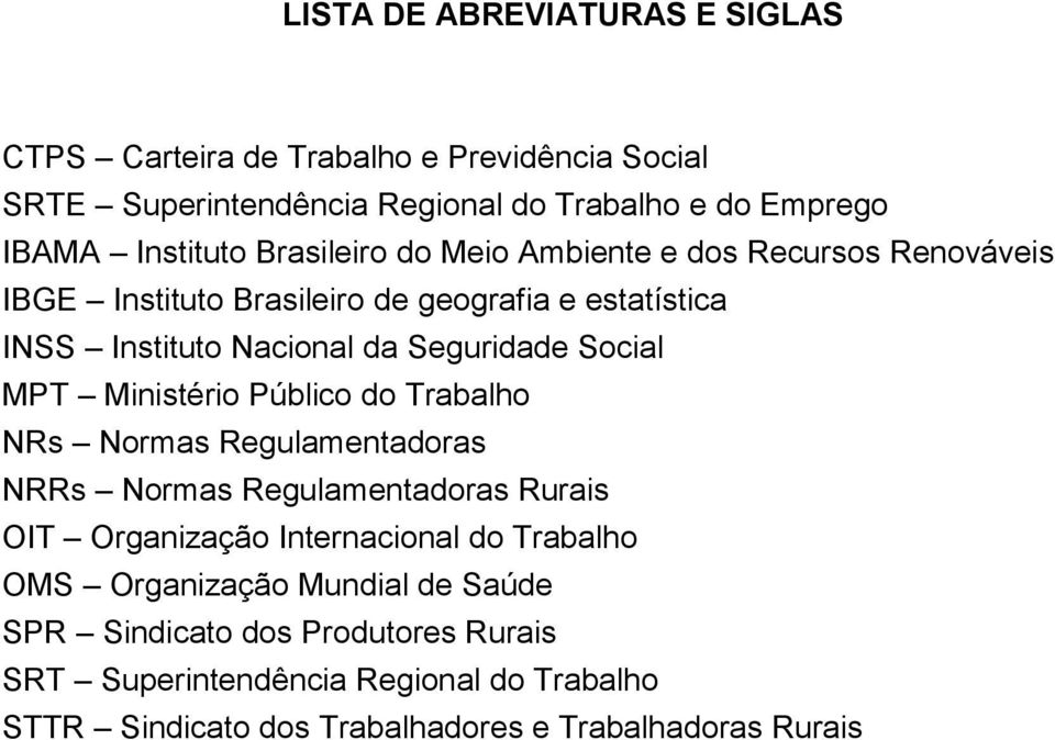 MPT Ministério Público do Trabalho NRs Normas Regulamentadoras NRRs Normas Regulamentadoras Rurais OIT Organização Internacional do Trabalho OMS