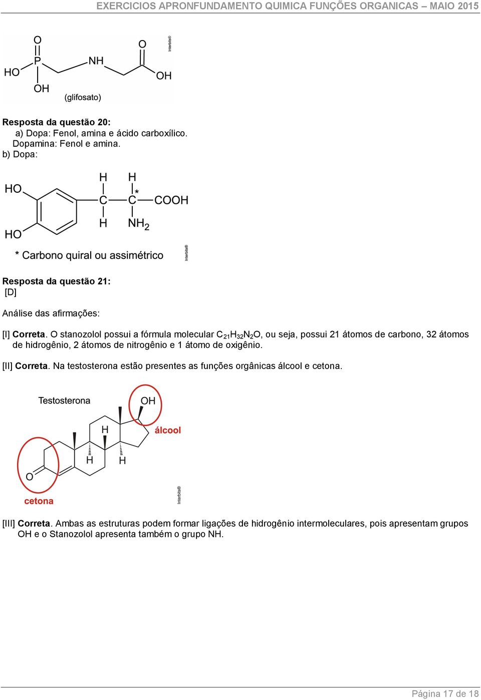 O stanozolol possui a fórmula molecular C 21 H 32 N 2 O, ou seja, possui 21 átomos de carbono, 32 átomos de hidrogênio, 2 átomos de nitrogênio e 1