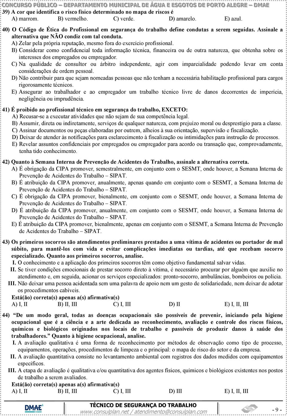 A) Zelar pela própria reputação, mesmo fora do exercício profissional.