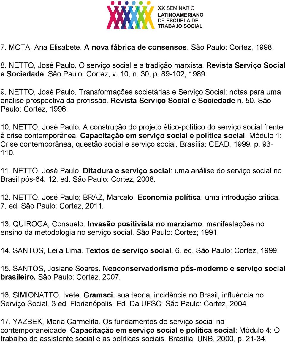 São Paulo: Cortez, 1996. 10. NETTO, José Paulo. A construção do projeto ético-político do serviço social frente à crise contemporânea.