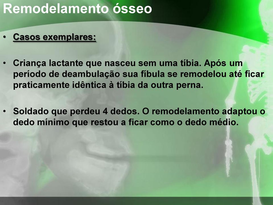 Após um período de deambulação sua fíbula se remodelou até ficar