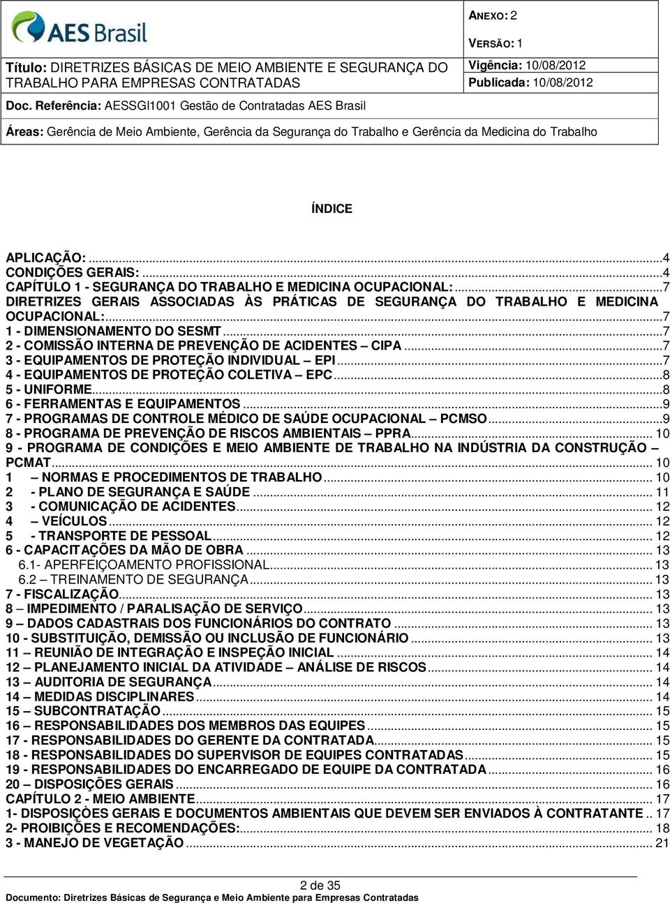 ..8 6 - FERRAMENTAS E EQUIPAMENTOS...9 7 - PROGRAMAS DE CONTROLE MÉDICO DE SAÚDE OCUPACIONAL PCMSO...9 8 - PROGRAMA DE PREVENÇÃO DE RISCOS AMBIENTAIS PPRA.