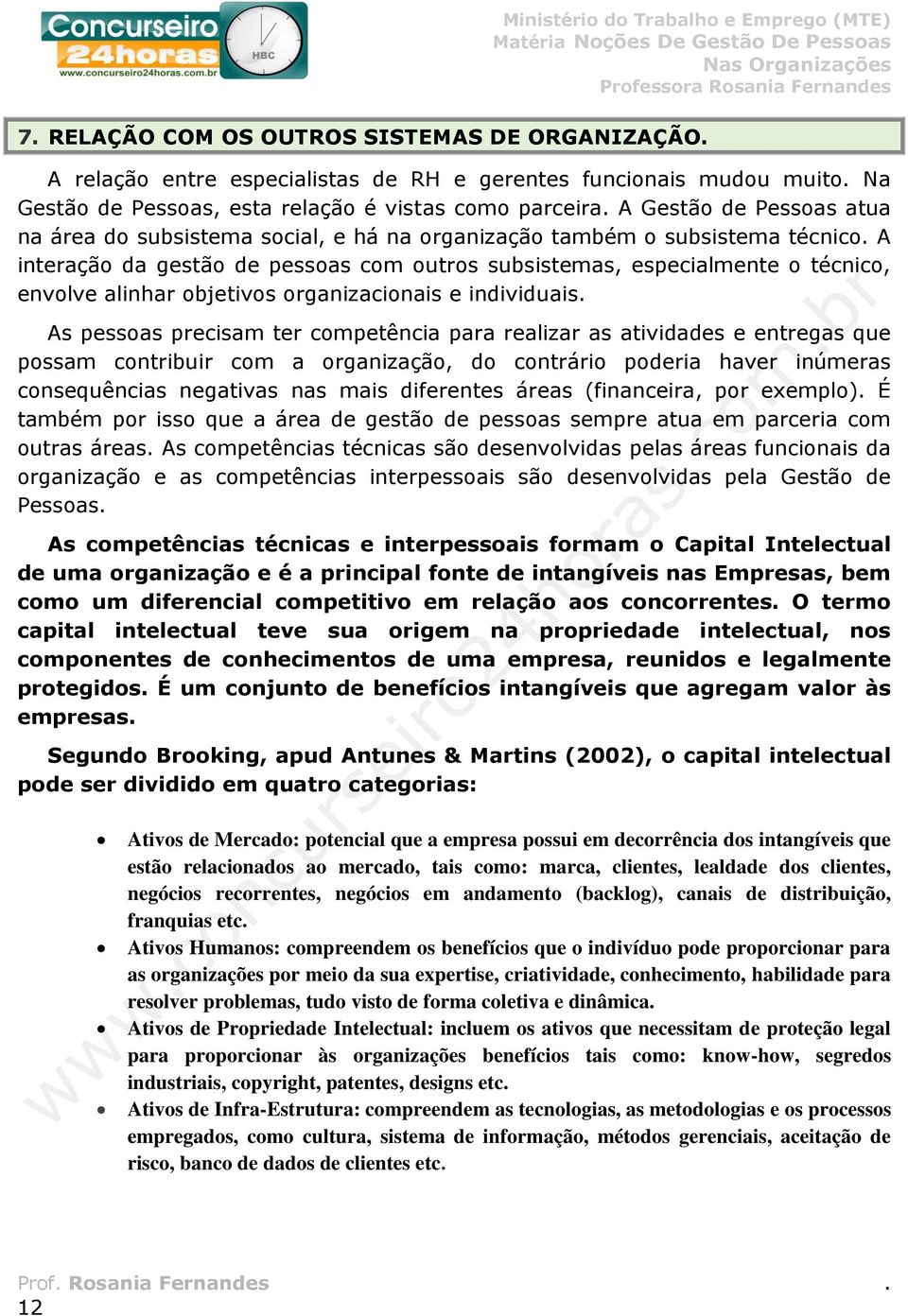 organizacionais e individuais As pessoas precisam ter competência para realizar as atividades e entregas que possam contribuir com a organização, do contrário poderia haver inúmeras consequências