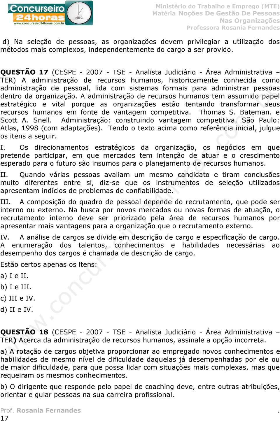 administração de recursos humanos tem assumido papel estratégico e vital porque as organizações estão tentando transformar seus recursos humanos em fonte de vantagem competitiva Thomas S Bateman e