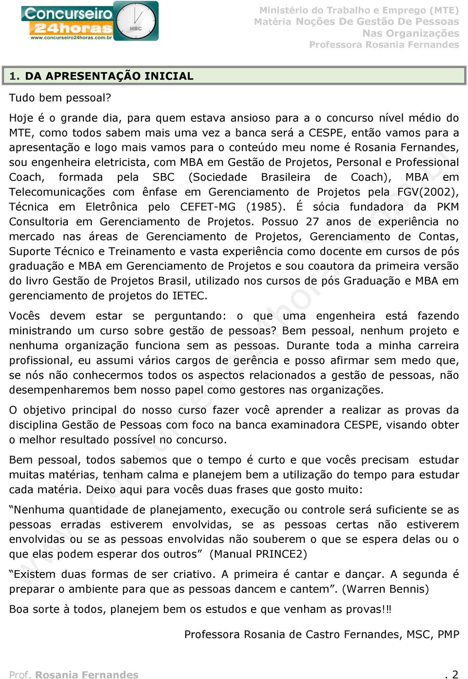 conteúdo meu nome é Rosania Fernandes, sou engenheira eletricista, com MBA em Gestão de Projetos, Personal e Professional Coach, formada pela SBC (Sociedade Brasileira de Coach), MBA em