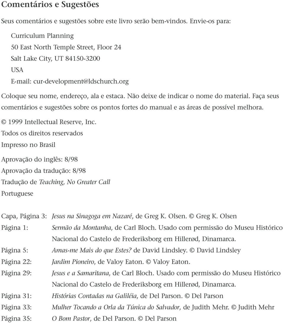 Não deixe de indicar o nome do material. Faça seus comentários e sugestões sobre os pontos fortes do manual e as áreas de possível melhora. 1999 Intellectual Reserve, Inc.