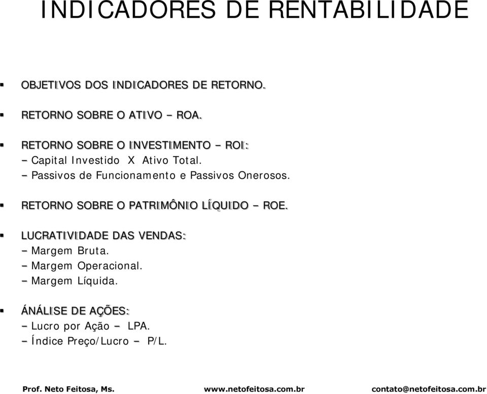 Passivos de Funcionamento e Passivos Onerosos. RETORNO SOBRE O PATRIMÔNIO LÍQUIDO ROE.