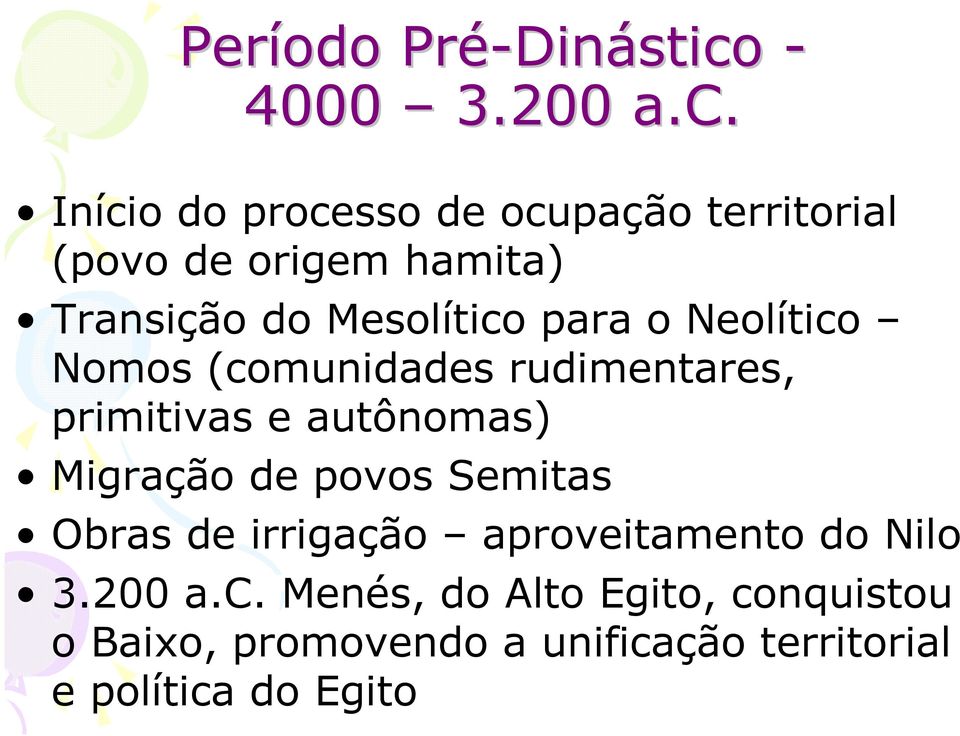 Início do processo de ocupação territorial (povo de origem hamita) Transição do Mesolítico para