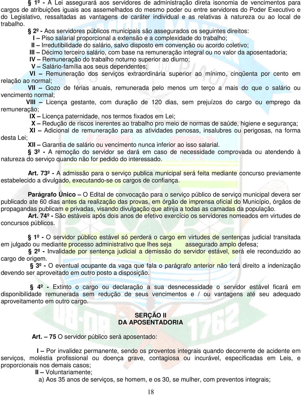 2º - Aos servidores públicos municipais são assegurados os seguintes direitos: I Piso salarial proporcional a extensão e a complexidade do trabalho; II Irredutibilidade do salário, salvo disposto em