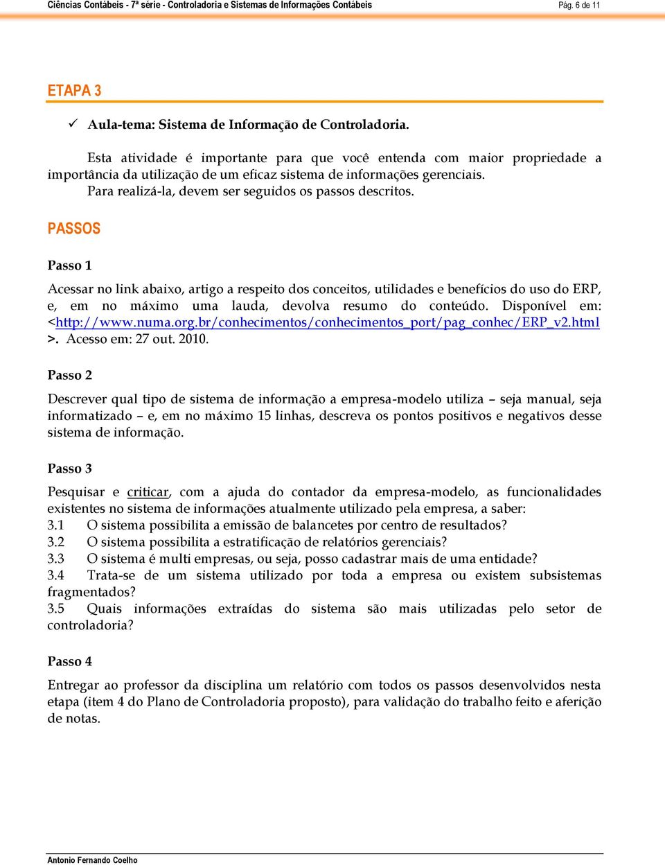 Acessar no link abaixo, artigo a respeito dos conceitos, utilidades e benefícios do uso do ERP, e, em no máximo uma lauda, devolva resumo do conteúdo. Disponível em: <http://www.numa.org.