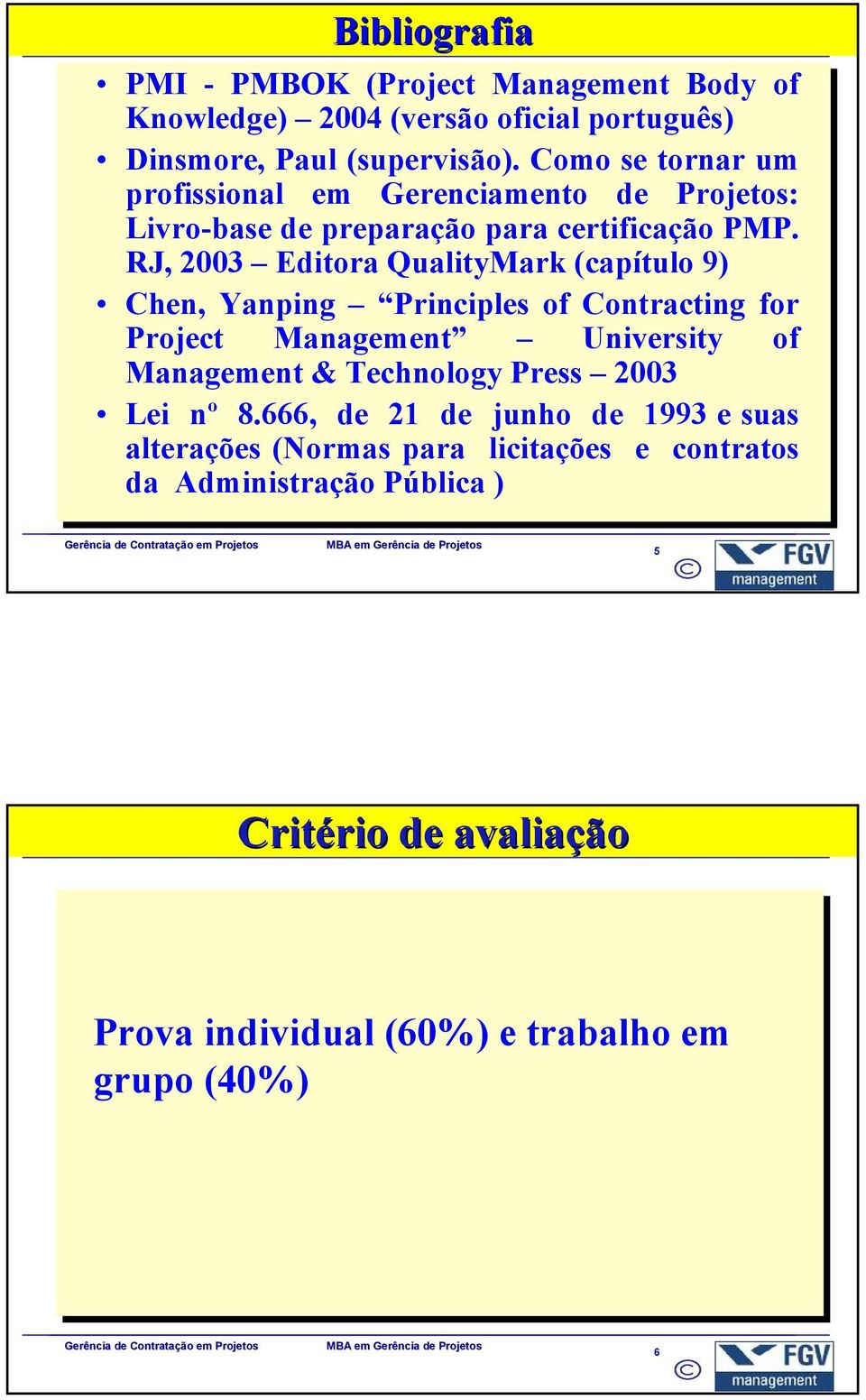 RJ, 2003 Editora QualityMark (capítulo 9) 9) Chen, Yanping Principles of of Contracting for Project Management University of of Management &