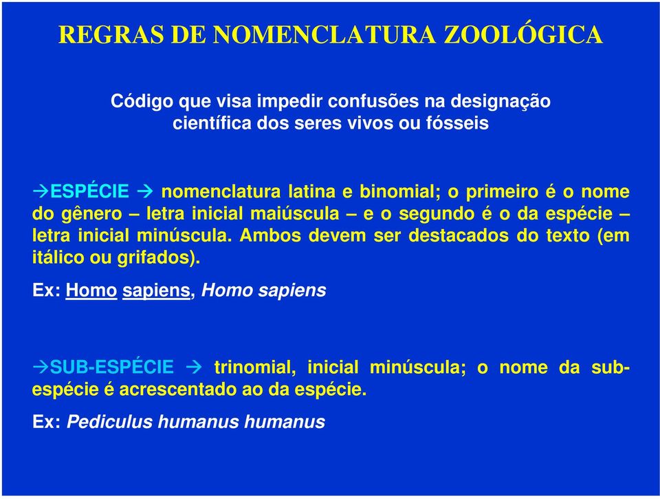 espécie letra inicial minúscula. Ambos devem ser destacados do texto (em itálico ou grifados).