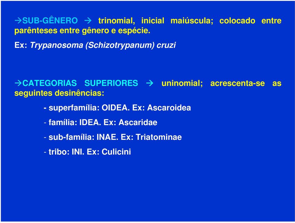 Ex: Trypanosoma (Schizotrypanum) cruzi CATEGORIAS SUPERIORES uninomial;