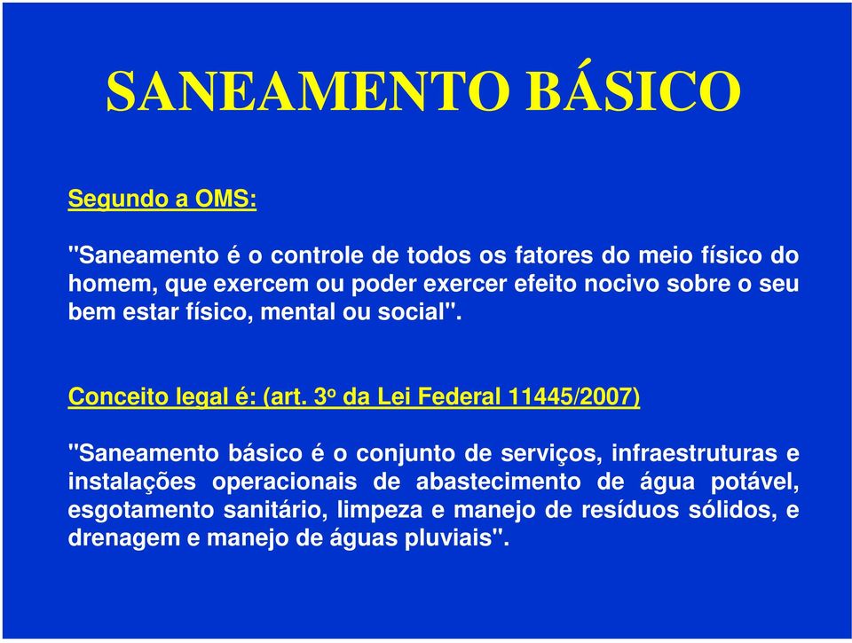 3 o da Lei Federal 11445/2007) "Saneamento básico é o conjunto de serviços, infraestruturas e instalações