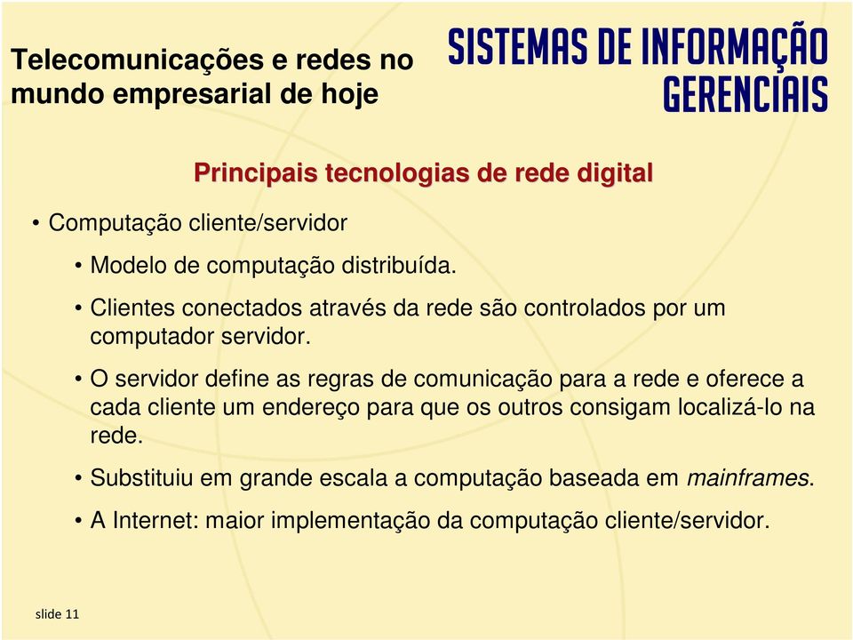 O servidor define as regras de comunicação para a rede e oferece a cada cliente um endereço para que os outros consigam