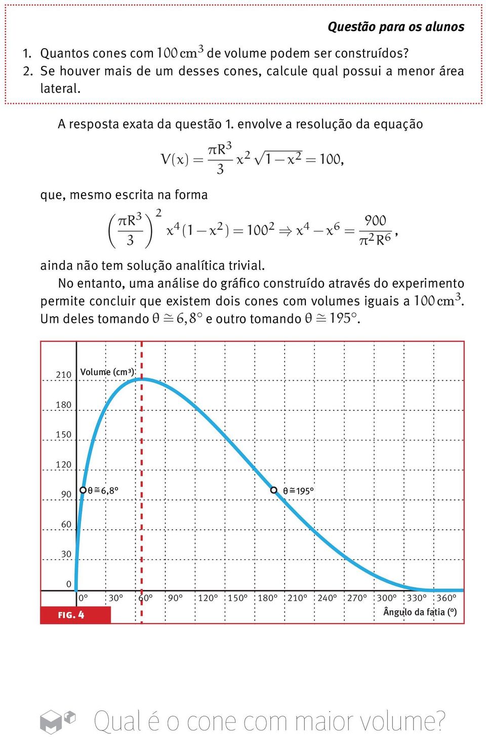 envolve a resolução da equação, que, mesmo escrita na forma, ainda não tem solução analítica trivial.