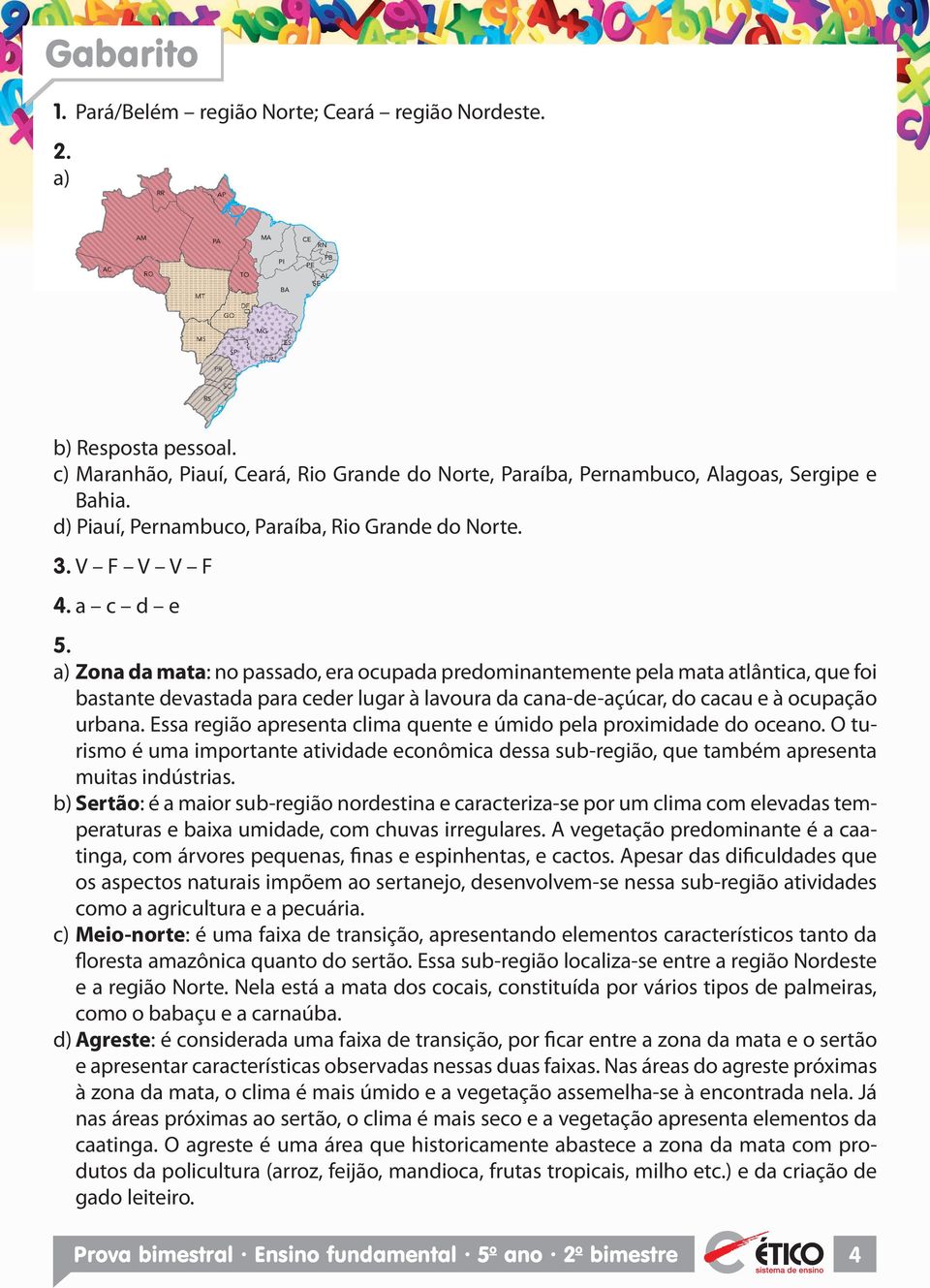 a) Zona da mata: no passado, era ocupada predominantemente pela mata atlântica, que foi bastante devastada para ceder lugar à lavoura da cana-de-açúcar, do cacau e à ocupação urbana.