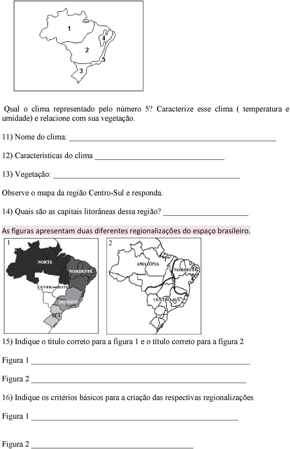 14) Quais são as capitais litorâneas dessa região? As figuras apresentam duas diferentes regionalizações do espaço brasileiro.