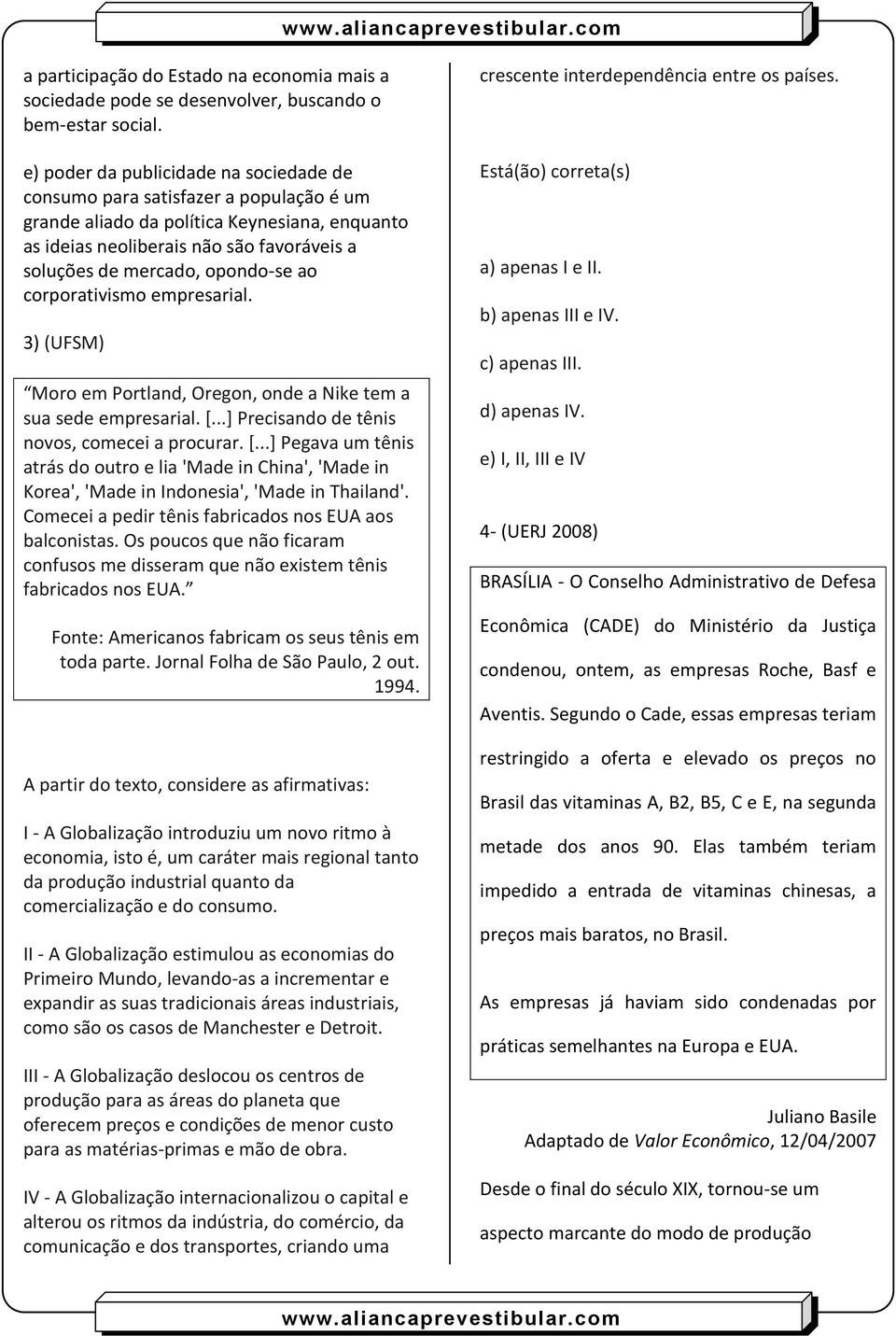 opondo-se ao corporativismo empresarial. 3) (UFSM) Moro em Portland, Oregon, onde a Nike tem a sua sede empresarial. [.