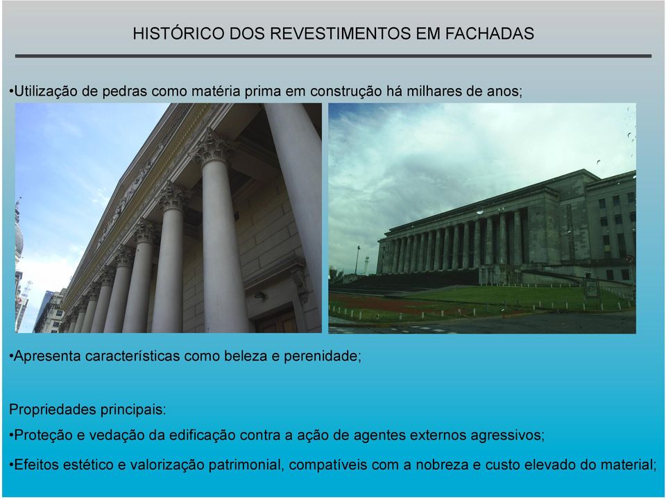 Propriedades principais: Proteção e vedação da edificação contra a ação de agentes externos