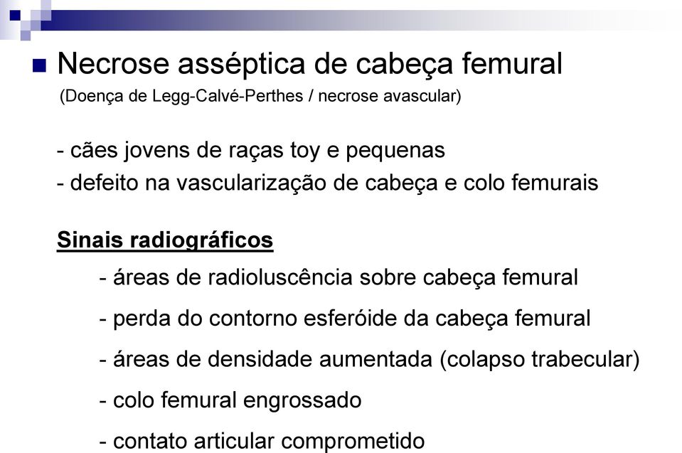 áreas de radioluscência sobre cabeça femural - perda do contorno esferóide da cabeça femural - áreas