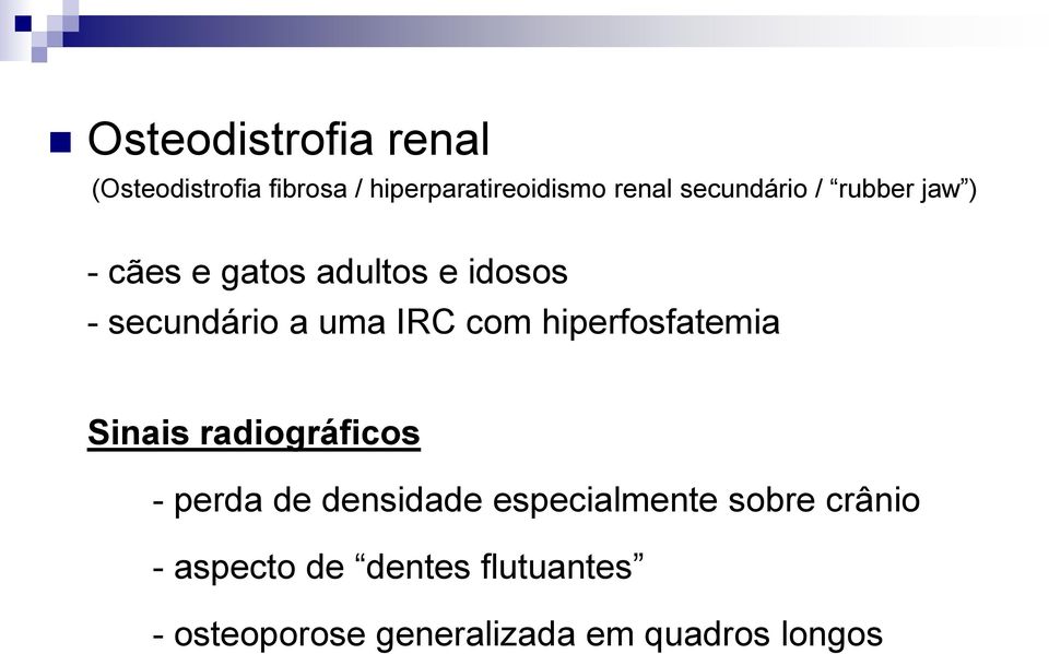 IRC com hiperfosfatemia Sinais radiográficos - perda de densidade especialmente