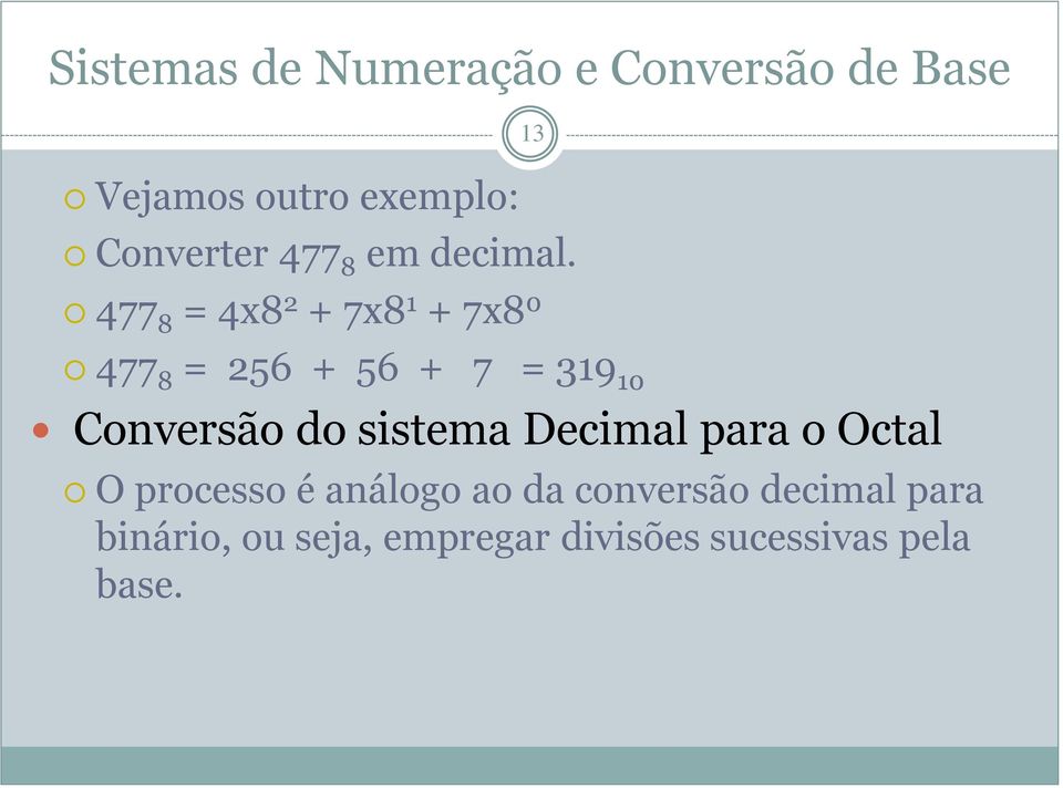 Conversão do sistema Decimal para o Octal 13 O processo é análogo