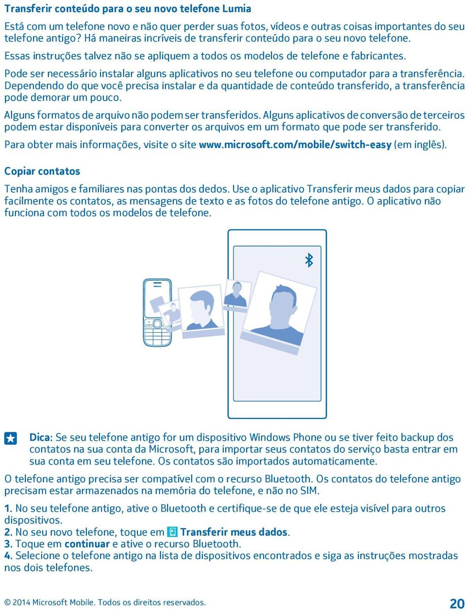 Pode ser necessário instalar alguns aplicativos no seu telefone ou computador para a transferência.