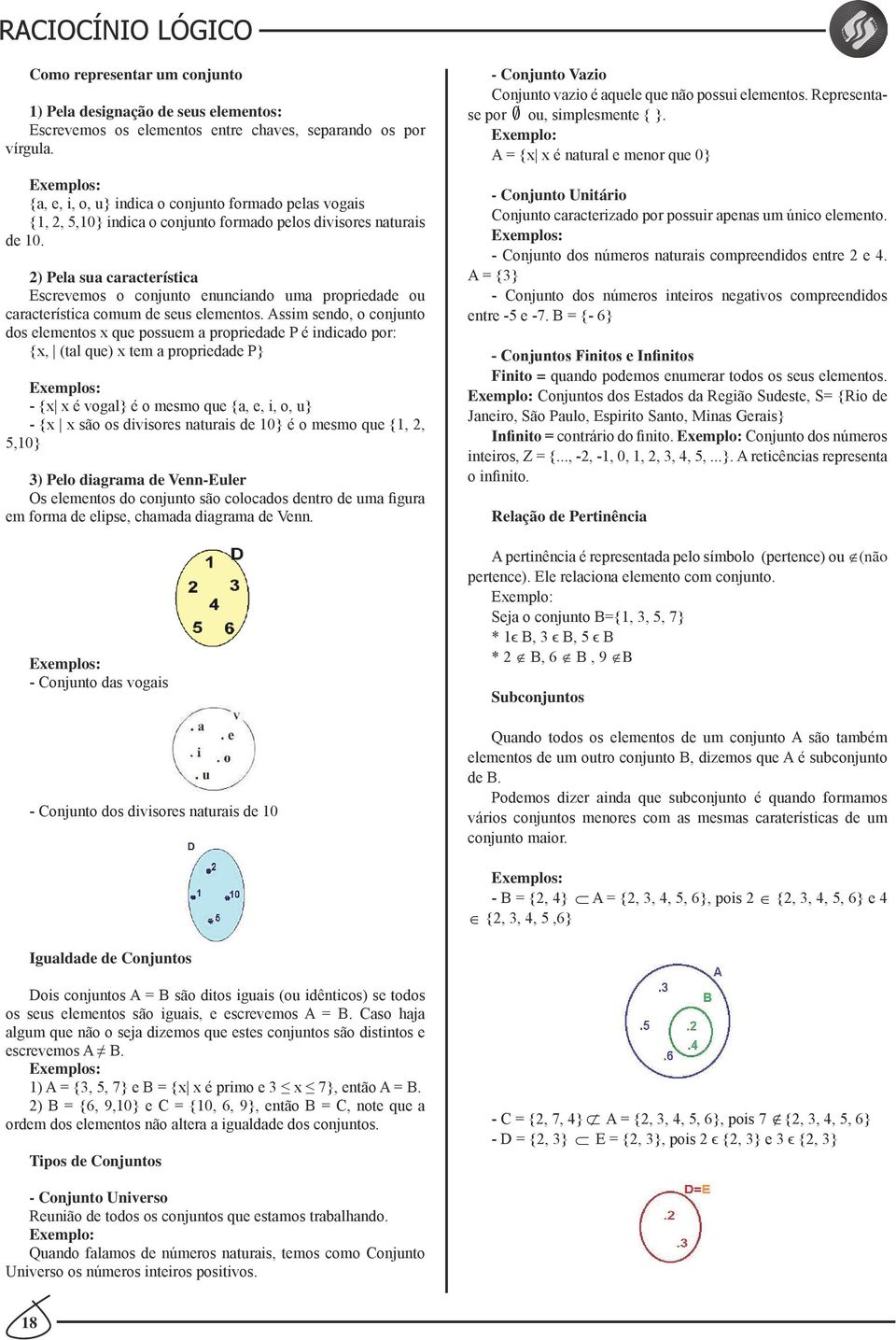 2) Pela sua característica Escrevemos o conjunto enunciando uma propriedade ou característica comum de seus elementos.