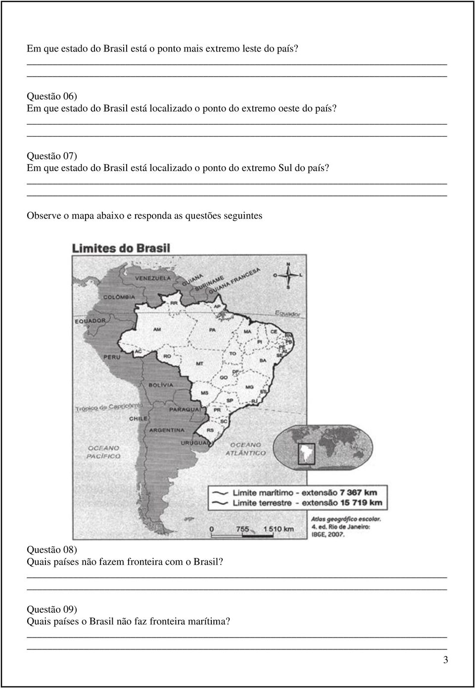 Questão 07) Em que estado do Brasil está localizado o ponto do extremo Sul do país?