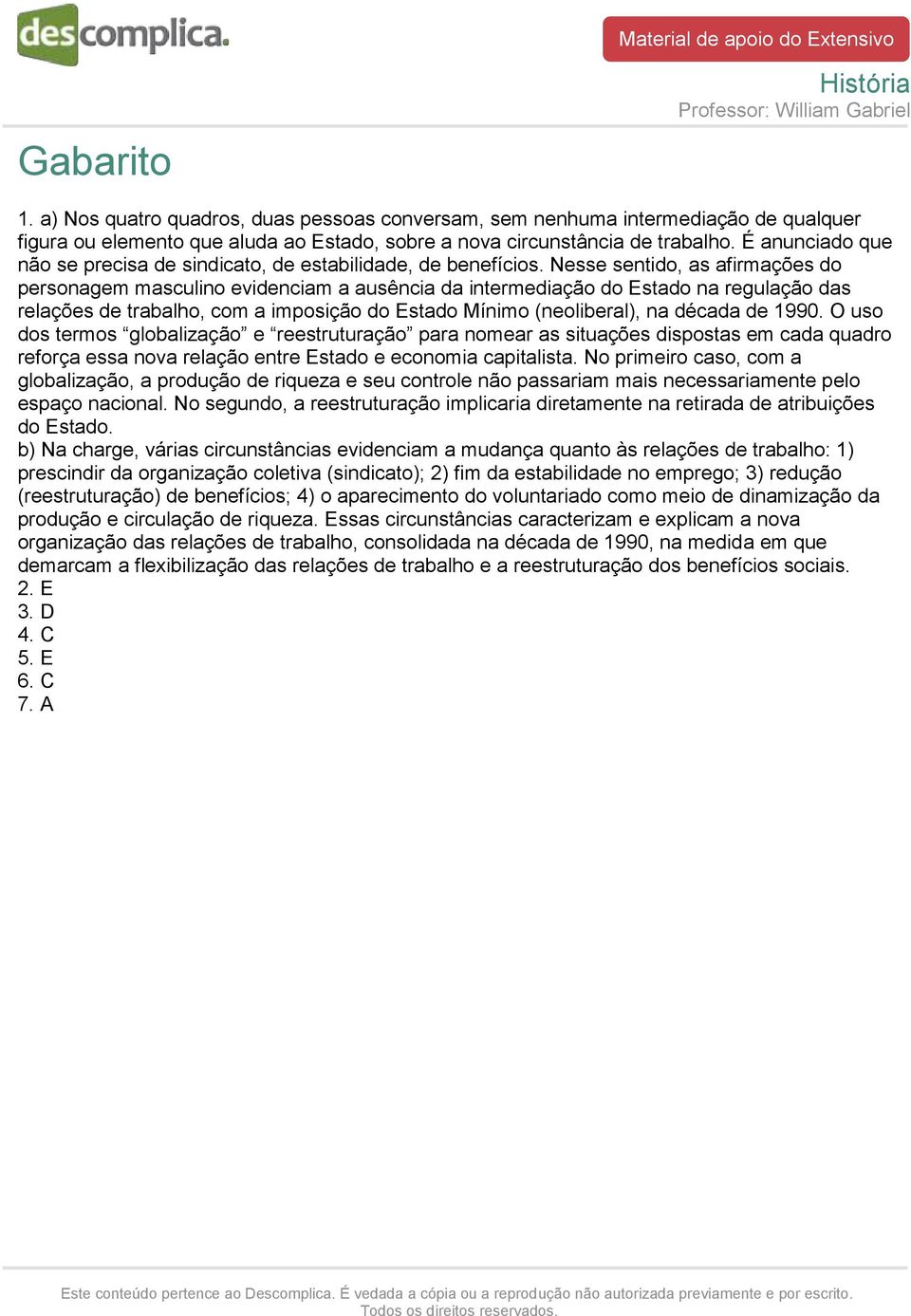 Nesse sentido, as afirmações do personagem masculino evidenciam a ausência da intermediação do Estado na regulação das relações de trabalho, com a imposição do Estado Mínimo (neoliberal), na década