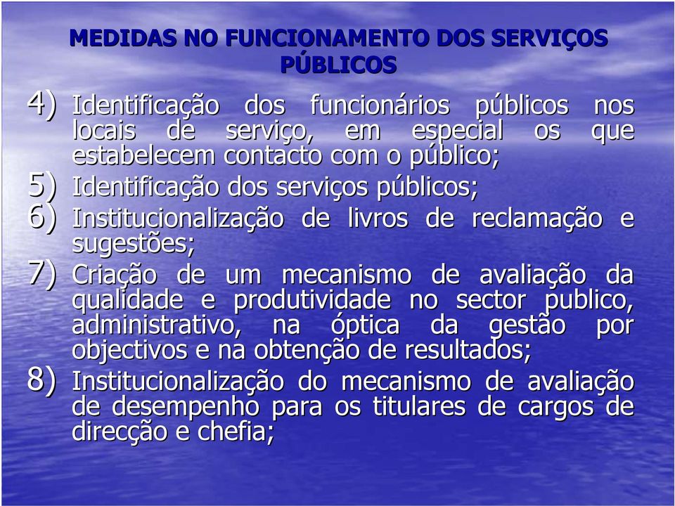 7) Criação de um mecanismo de avaliação da qualidade e produtividade no sector publico, administrativo, na óptica da gestão por