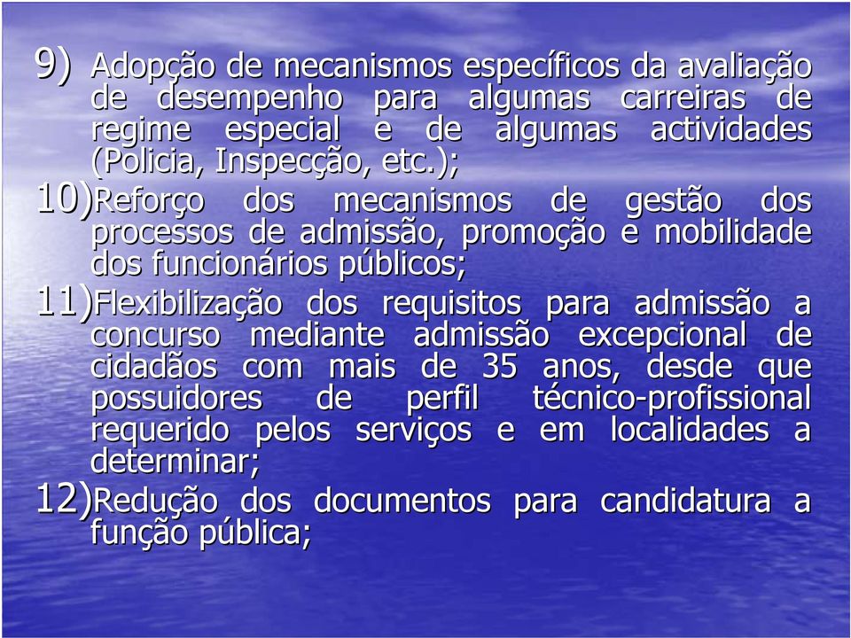 ); 10)Reforço dos mecanismos de gestão dos processos de admissão, promoção e mobilidade dos funcionários públicos; 11)Flexibilização dos