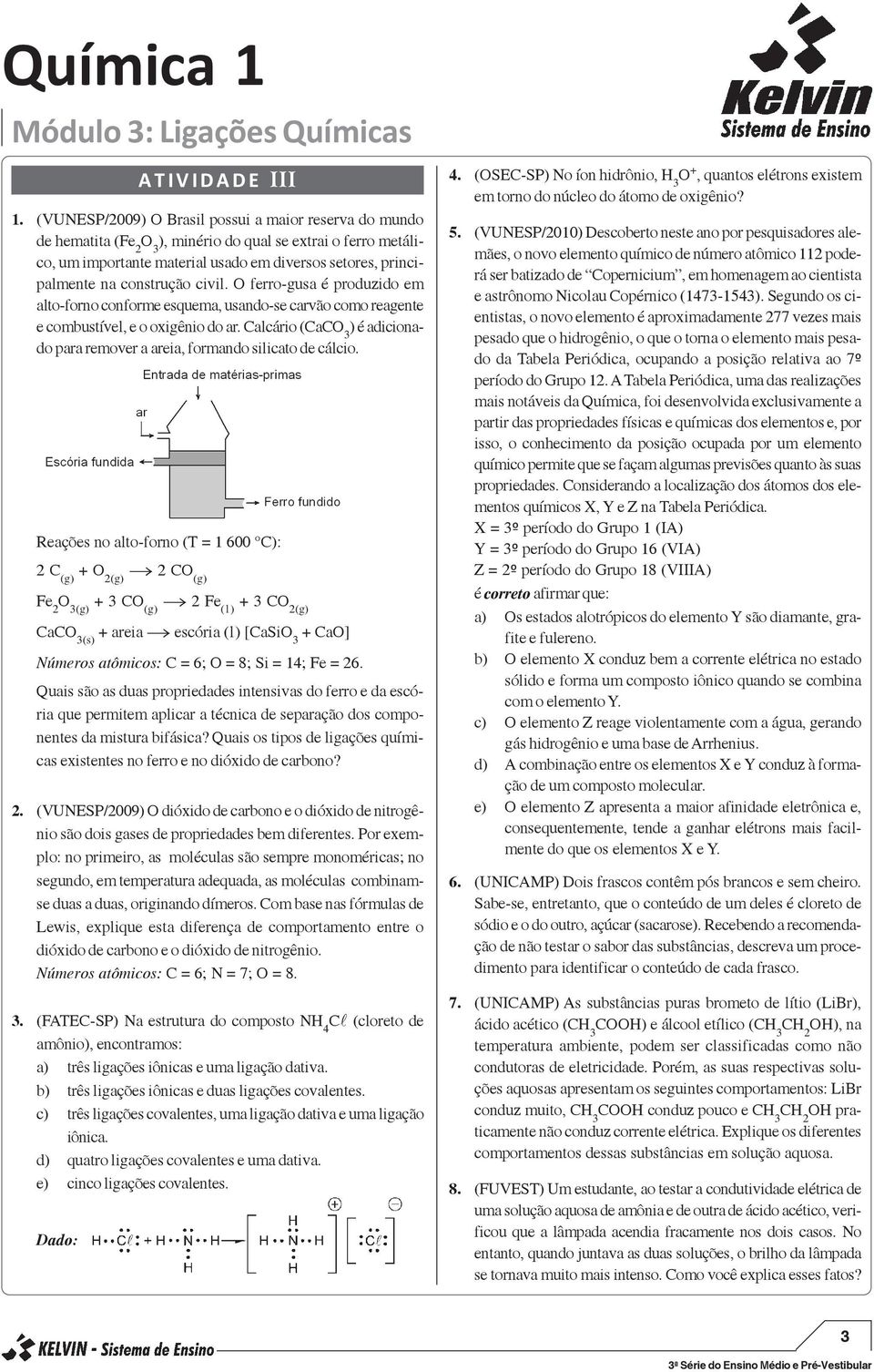 construção civil. O ferro-gusa é produzido em alto-forno conforme esquema, usando-se carvão como reagente e combustível, e o oxigênio do ar.