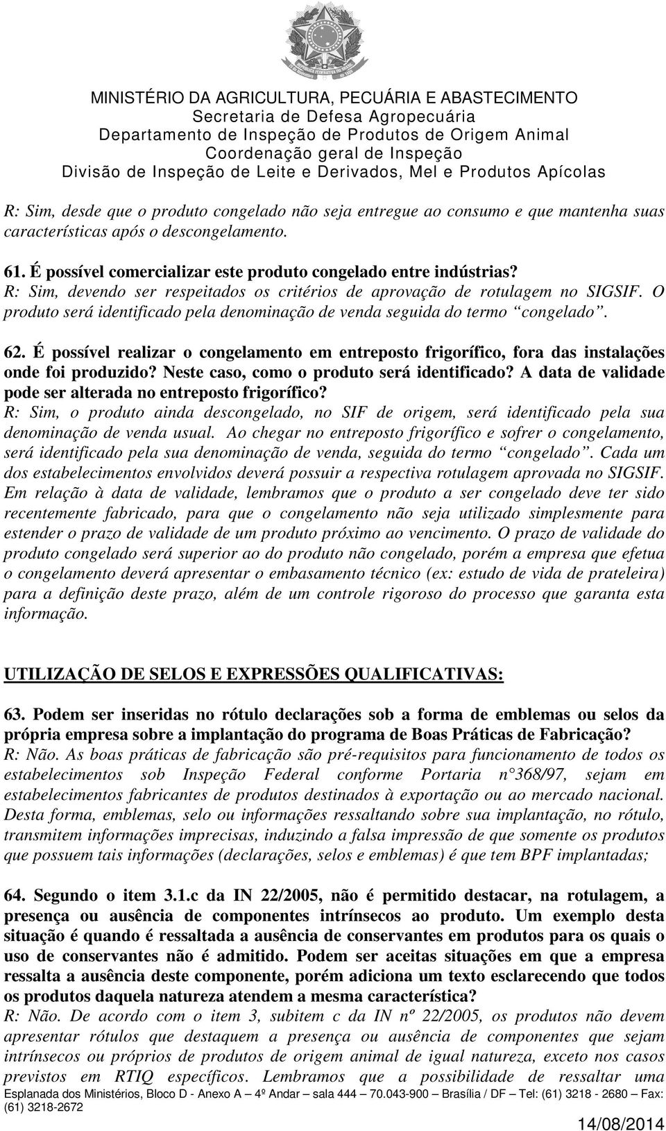 É possível realizar o congelamento em entreposto frigorífico, fora das instalações onde foi produzido? Neste caso, como o produto será identificado?