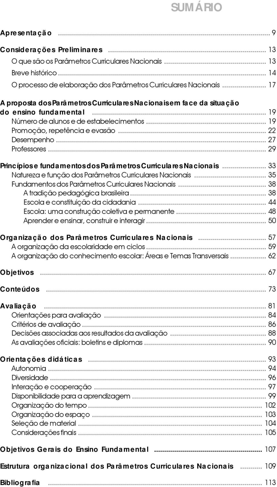 .. 27 Professores... 29 Princípios e fundamentos dos Parâmetros Curriculares Nacionais i... 33 Natureza e função dos Parâmetros Curriculares Nacionais.