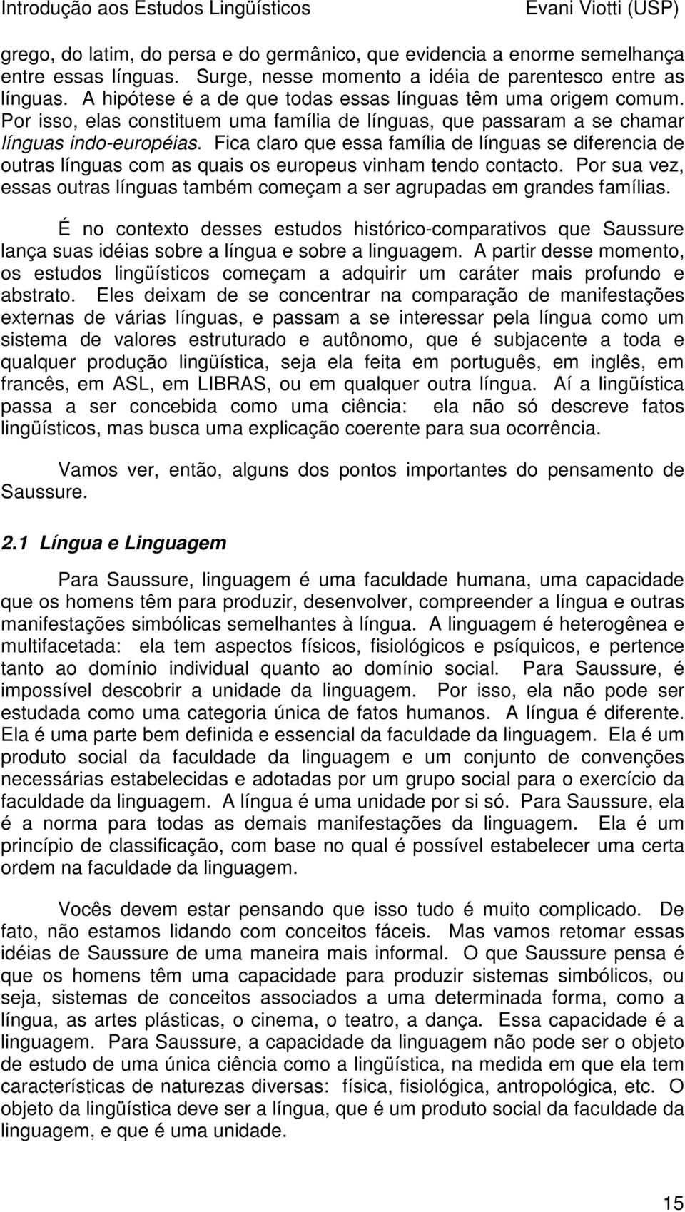 Fica claro que essa família de línguas se diferencia de outras línguas com as quais os europeus vinham tendo contacto.