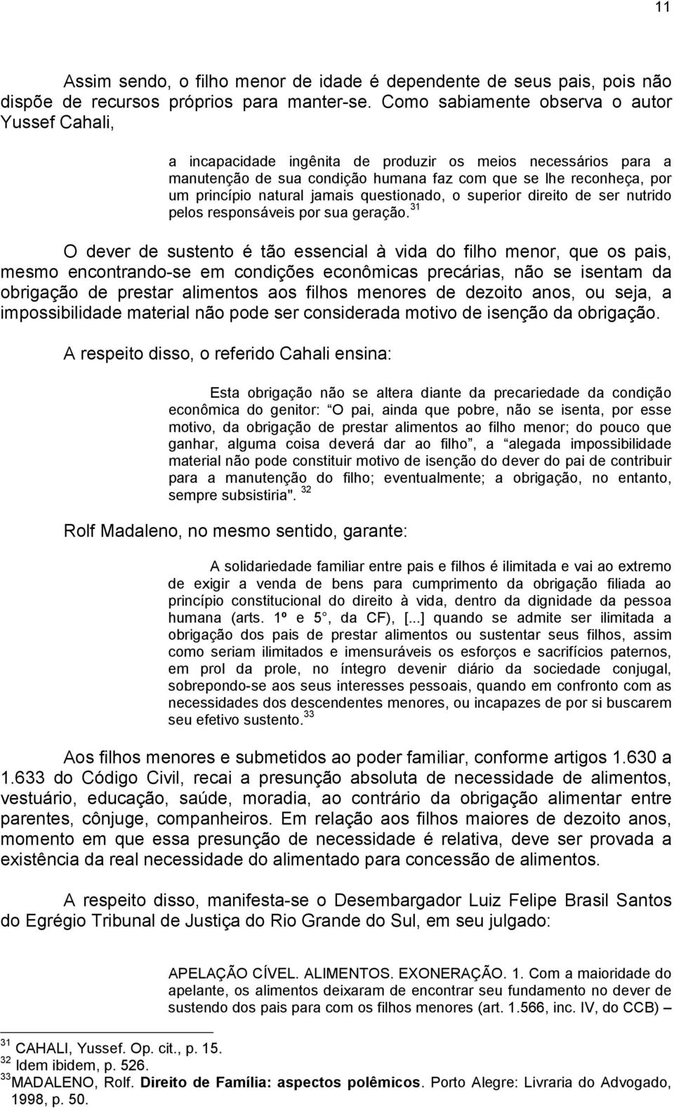 jamais questionado, o superior direito de ser nutrido pelos responsáveis por sua geração.