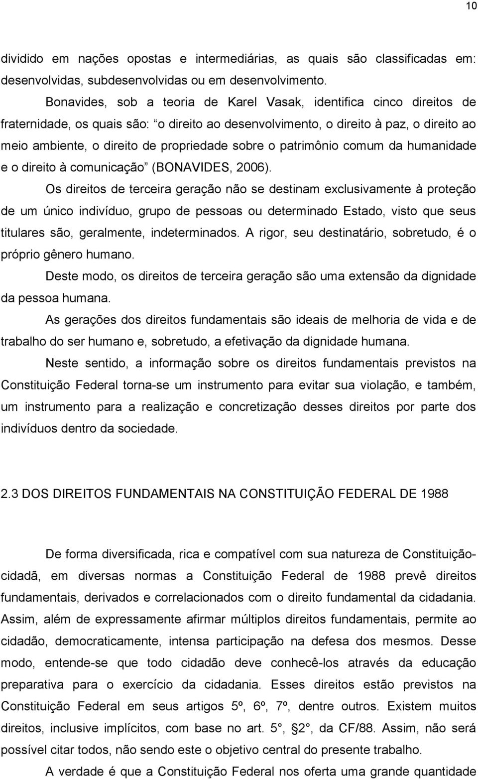 sobre o patrimônio comum da humanidade e o direito à comunicação (BONAVIDES, 2006).